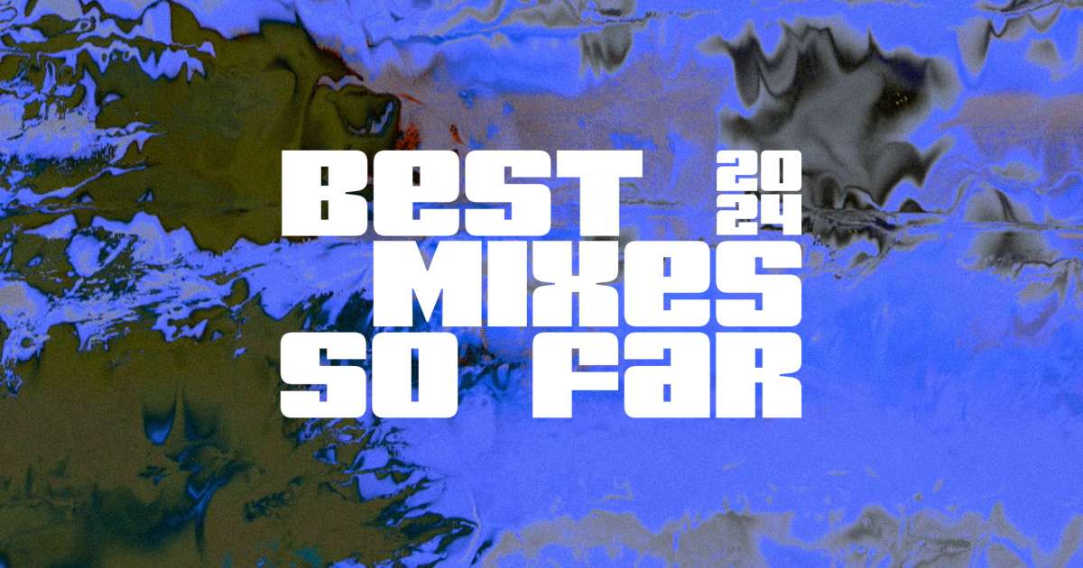 The best DJ mixes of the year 2024 so far Features Mixmag
